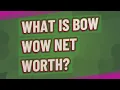 What is Bow Wow net worth