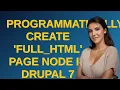 Drupal Programmatically Create full - html Page Node in Drupal 7