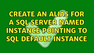 Create an alias for a SQL Server named instance pointing to sql default instance