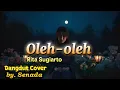 Lagu Oleh Oleh – (Rita Sugiarto) | Cover Dangdut | By. Senada official 
