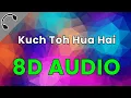 Download Lagu Kuch Toh Hua Hai(8D audio)