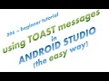006 using Toast messages in Android Studio - the easy way