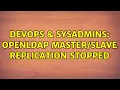 DevOps SysAdmins OPENLDAP replication stopped 2 Solutions