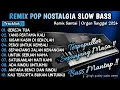 Download Lagu REMIX POP NOSTALGIA SLOW BASS || REMIX DUT POP NOSTALGIA SLOW BASS || ORGEN TUNGGAL 2024