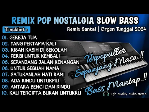 Download MP3 REMIX POP NOSTALGIA SLOW BASS || REMIX DUT POP NOSTALGIA SLOW BASS || ORGEN TUNGGAL 2024