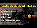 Lagu lagu lagu broken heart full album|| bikin Nyesek 🙂💔
