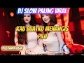 Download Lagu DJ KAU BUATKU MENANGIS PILU🎵 DJ SLOWBASS PALING VIRAL - AWAS BAPER
