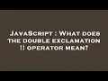 JavaScript What does the double exclamation operator mean