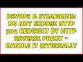 DevOps SysAdmins Do not expose HTTP 302 redirect by HTTP reverse proxy - handle it internally
