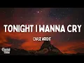 CHASE WRIGHT - Tonight I Wanna Cry (Lyrics)