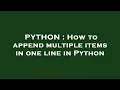 PYTHON How to append multiple items in one line in Python