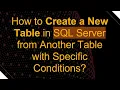 How to Create a New Table in SQL Server from Another Table with Specific Conditions