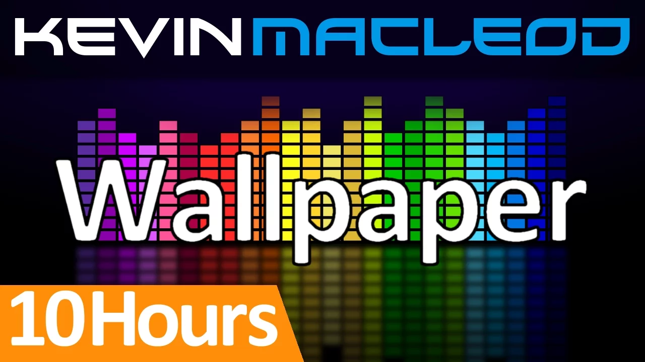 Kevin MacLeod: Wallpaper [10 HOURS]