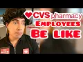CVS Employees Be Like