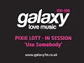 Pixie Lott - Use Somebody (Galaxy FM Session)