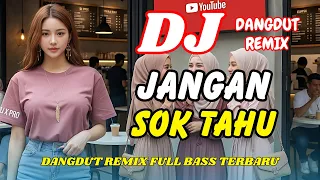 dj jangan sok tahu dangdut remix viral 2026 dj tiktok terbaru dj x pro