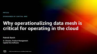 AWS re:Invent 2022 - Why operationalizing data mesh is critical for operating in the cloud (PRT222)