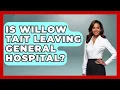 Is Willow Tait Leaving General Hospital - Soap Opera Insider