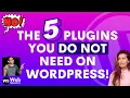 The 5 Plugins you DO NOT need on your Wordpress Website