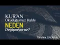 Kur'ân Okuduğumuz Halde Neden Değişmiyoruz? | İbrahim Gadban Hoca