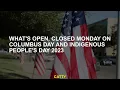 What s open closed Monday on Columbus Day and Indigenous People s Day 2023