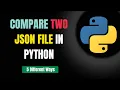 Compare Two JSON Files in Python 5 different ways to compare two json in python