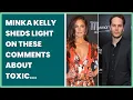 MINKA KELLY SHEDS LIGHT ON THESE COMMENTS ABOUT TOXIC RELATIONSHIP WITH EX TAYLOR KITSCH