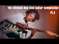 Download Lagu The Ultimate Neo Soul/R\u0026B Guitar Compilation (Pt.II)