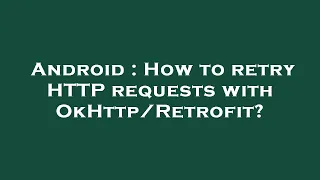 Android How to retry HTTP requests with