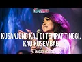 Download Lagu KUSANJUNG KAU DI TEMPAT TINGGI, KAU KUSEMBAH - Jacqlien Celosse | Blessings Worship