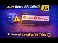 Auto Retry API Calls Advanced JavaScript Trick