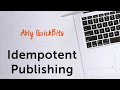 Idempotent Publishing - Ably Quick Bits