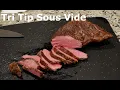 Tri Tip Sous Vide is Awesome -