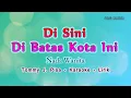 Lagu [ Karaoke ] Di sini Di batas Kota Ini - Nada Wanita ( cewek ) Tommy J Pisa - Pop Nostalgia