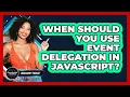 When Should You Use Event Delegation In JavaScript - JavaScript Toolkit