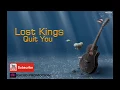 Download Lagu LOST KING LYRIC  QUIT YOU  RADIO PROMOTION