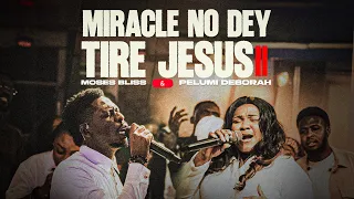 moses bliss and pelumi deborah miracle no dey tire jesus ii official video