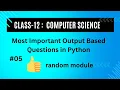 Most Important Output Based Question related to random module in Python Class-12 Computer Science