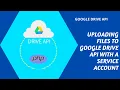 Uploading files to Google Drive API with a Service Account
