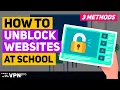 How to UNBLOCK websites at school 3 EASY ways how to do it