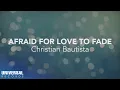Download Lagu Christian Bautista - Afraid for Love to Fade (Official Lyric Video)