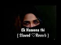 Download Lagu EK HASINA THi | Slowed ×Reverb | @amitabhaamituofo @MovieRecordsHindi