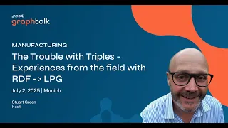 The Trouble with Triples (Experiences from the field with RDF to LPG) – GT Pharma 2025