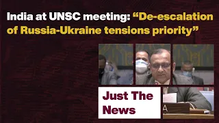 just the news 22 feb 22 india at unsc de escalation of russia ukraine tensions priority 