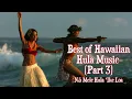 Best of Hawaiian Hula Music Part 3 | Nā Mele Hula ʻIke Loa