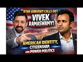 Ryan Girdusky Calls Out Vivek Ramaswamy American Identity Citizenship and Power Politics
