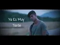 Ya Es Muy Tarde - Yuridia - A Escondidas (Película)