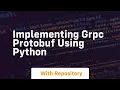 Implementing grpc protobuf using python