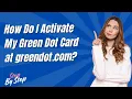 How Do I Activate My Green Dot Card at greendot com - Step by Step