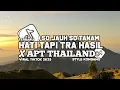 Download Lagu DJ SO JAUH SO TANAM HATI TAPI TRA HASIL | NAN KO PAHAM X APT THAILAND SLOW STYLE KONDANG CANDU